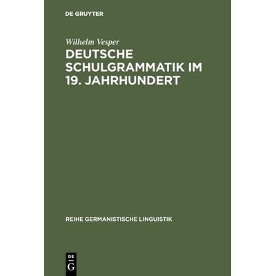 Deutsche Schulgrammatik im 19. Jahrhundert, Gebundene Ausgabe von Wilhelm Vesper, De Gruyter, 978-3-484-10372-6