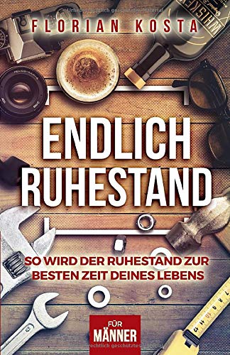 Florian Kosta - Endlich Ruhestand: So wird der Ruhestand zur besten Zeit deines Lebens - Für Männer - Preis vom 09.10.2026 07:28:09 h