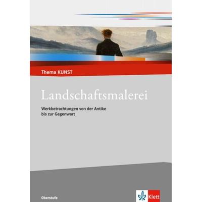 Landschaftsmalerei. Werkbetrachtungen von der Antike bis zur Gegenwart -