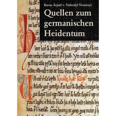Quellen zum germanischen Heidentum, Taschenbuch von Árpád Baron Nahodyl Neményi, BoD – Books on Demand, 978-3-7431-9357-4