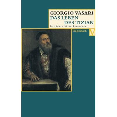 Das Leben des Tizian, Taschenbuch von Giorgio Vasari, Wagenbach, K, 978-3-8031-5027-1