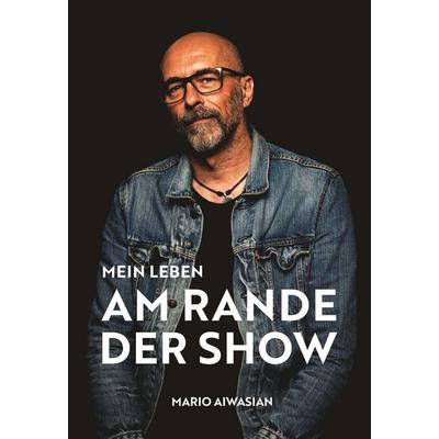 Mein Leben am Rande der Show, Gebundene Ausgabe von Mario Aiwasian, Buchschmiede, 978-3-99152-451-9