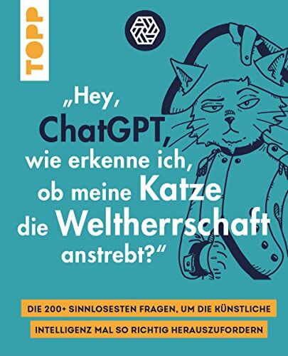 Hey, ChatGPT, wie erkenne ich, ob meine Katze die Weltherrschaft anstrebt?: Die 200+ sinnlosesten Fragen, um die Künstliche Intelligenz mal so richtig herauszufordern - Preis vom 11.10.2026 03:10:56 h