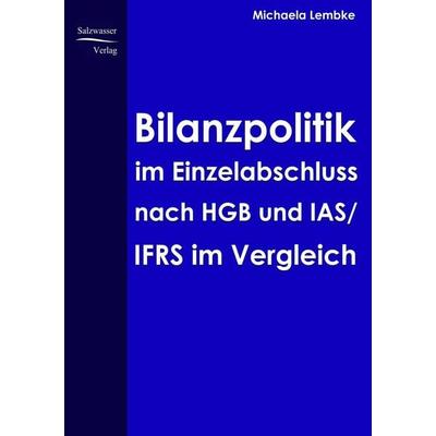 Bilanzpolitik im Einzelabschluss nach HGB uns IAS/IFRS im Vergleich, Taschenbuch von Michaela Lembke, EHV Academicpress, 978-3-937686-80-6