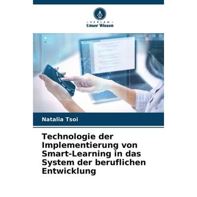 Technologie der Implementierung von Smart-Learning in das System der beruflichen Entwicklung, Taschenbuch von Natalia Tsoi, Verlag Unser Wissen,