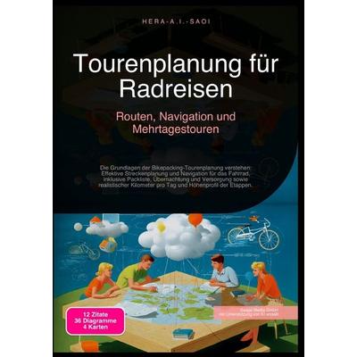 Tourenplanung für Radreisen: Routen, Navigation und Mehrtagestouren, Taschenbuch von Hera A.I. Saoi, Epubli, 978-3-565-21598-0