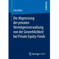 Die Abgrenzung der privaten Vermögensverwaltung von der Gewerblichkeit bei Private Equity-Fonds, Fachbücher von Felix Ritter