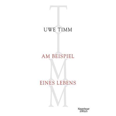 Am Beispiel eines Lebens, Gebundene Ausgabe von Uwe Timm, Kiepenheuer & Witsch, 978-3-462-04220-7
