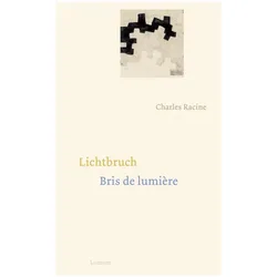Lichtbruch / Bris de lumière, Belletristik von Charles Racine, Gudrun Racine