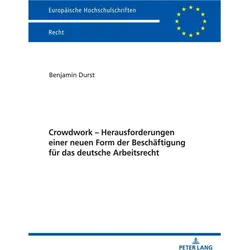 Crowdwork - Herausforderungen einer neuen Form der Beschäftigung für das deutsche Arbeitsrecht, Fachbücher von Benjamin Durst