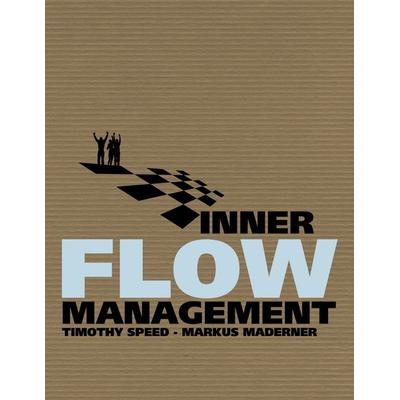 Inner Flow Management, Taschenbuch von Timothy Speed,Markus Maderner, BoD – Books on Demand, 978-3-8370-4671-7
