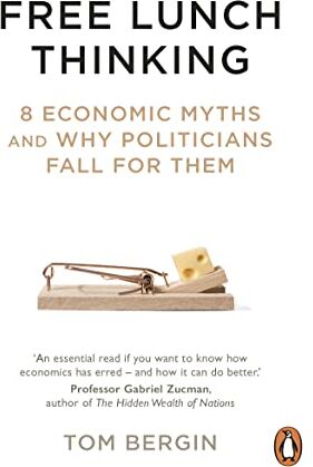Tom Bergin - Free Lunch Thinking: 8 Economic Myths and Why Politicians Fall for Them - Preis vom 09.10.2026 07:28:09 h
