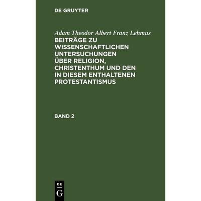 Beiträge zu wissenschaftlichen Untersuchungen über Religion, Christenthum und den in diesem enthaltenen Protestantismus. Band 2, Gebundene Ausgabe von