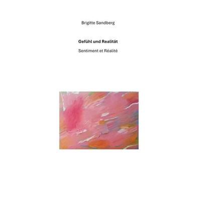 Gefühl und Realität, Taschenbuch von Brigitte Sandberg, BoD – Books on Demand, 978-3-695-73129-9