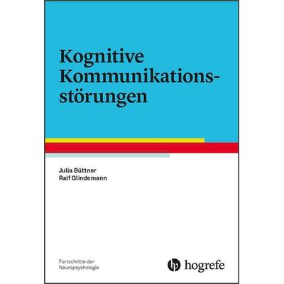 Kognitive Kommunikationsstörungen, Taschenbuch von Ralf Glindemann,Julia Büttner, Hogrefe Verlag, 978-3-8017-2818-2