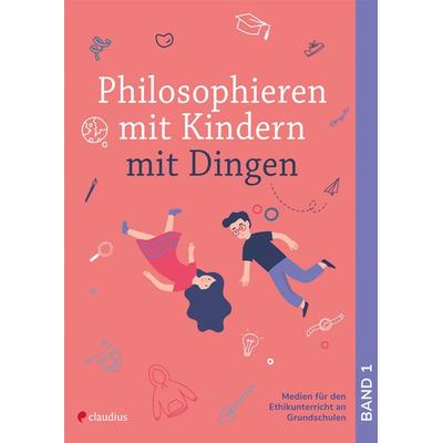 Philosophieren mit Kindern mit Dingen, Geheftet von Arne Moritz,Bianca Schreiber, Claudius, 978-3-532-71400-3