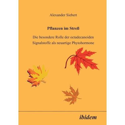 Siebert, A: Pflanzen im Stress. Die besondere Rolle der octa, Taschenbuch von Alexander Siebert, Ibidem, 978-3-89821-093-5