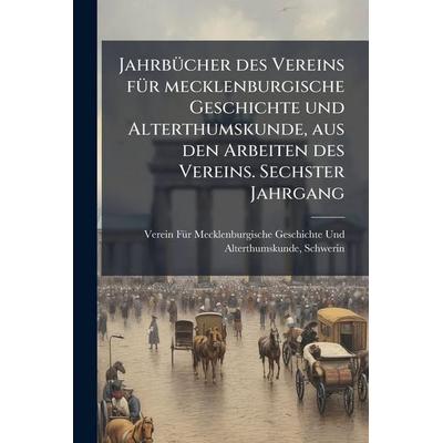 Jahrbücher des Vereins für mecklenburgische Geschichte und Alterthumskunde, aus den Arbeiten des Vereins. Sechster Jahrgang, Taschenbuch von , Legare