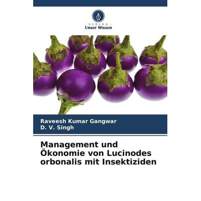 Management und Ökonomie von Lucinodes orbonalis mit Insektiziden, Taschenbuch von Raveesh Kumar Gangwar,D. V. Singh, Verlag Unser Wissen,