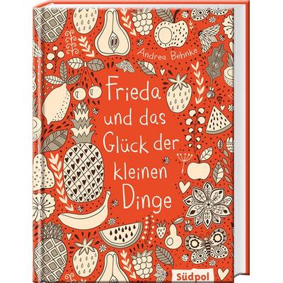 Frieda und das Glück der kleinen Dinge, Gebundene Ausgabe von Andrea Behnke, Südpol Verlag GmbH, 978-3-943086-76-8