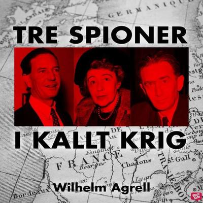 Tre spioner i kallt krig - Wilhelm Agrell, Audio, 9789152137031