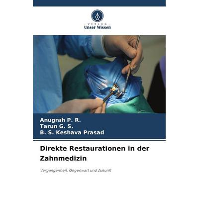 Direkte Restaurationen in der Zahnmedizin, Taschenbuch von Anugrah P. R.,Tarun G. S.,B. S. Keshava Prasad, Verlag Unser Wissen