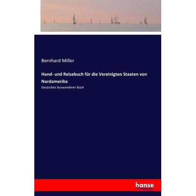 Hand- und Reisebuch für die Vereinigten Staaten von Nordamerika, Taschenbuch von Bernhard Miller, Hansebooks, 978-3-7428-5634-0