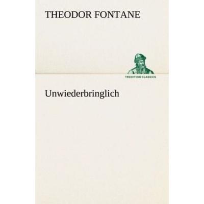 Unwiederbringlich, Taschenbuch von Theodor Fontane, Tredition, 978-3-8424-0728-2