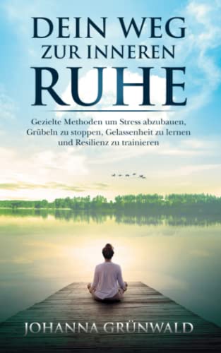 Johanna Grünwald - Dein Weg zur inneren Ruhe: Stress abbauen, Grübeln stoppen, Gelassenheit lernen und Resilienz trainieren. - Preis vom 01.10.2026 17:08:56 h