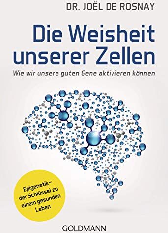 de Rosnay, Dr. Joël - Die Weisheit unserer Zellen: Wie wir unsere guten Gene aktivieren können - Epigenetik – der Schlüssel zu einem gesunden Leben - Preis vom 19.10.2026 19:33:35 h