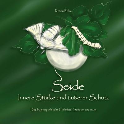 Seide - Innere Stärke und äußerer Schutz, Taschenbuch von Katrin Rabe, BoD – Books on Demand, 978-3-7504-4091-3