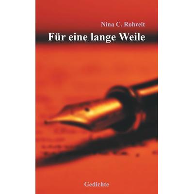 Für eine lange Weile, Taschenbuch von Nina C. Rohreit, BoD – Books on Demand, 978-3-7412-8096-2