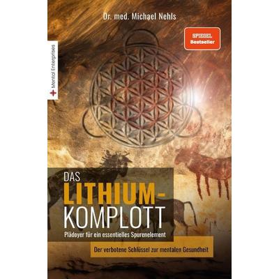 Das Lithium-Komplott, Taschenbuch von Michael Nehls, Mental Enterprises, 978-3-9814048-9-0