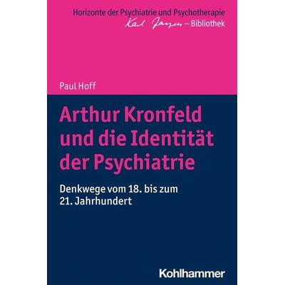 Arthur Kronfeld und die Identität der Psychiatrie, Taschenbuch von Paul Hoff, Kohlhammer, 978-3-17-032994-2