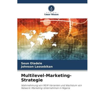 Multilevel-Marketing-Strategie, Taschenbuch von Seun Oladele,Johnson Laosebikan, Verlag Unser Wissen, 978-620-4-88885-9