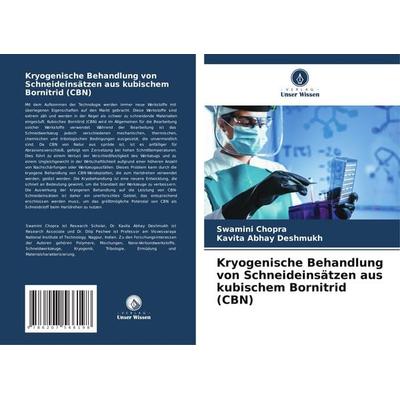 Kryogenische Behandlung von Schneideinsätzen aus kubischem Bornitrid (CBN), Taschenbuch von Swamini Chopra,Kavita Abhay Deshmukh, Verlag Unser Wissen,