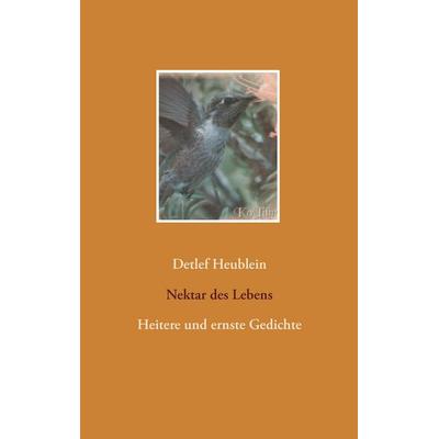Nektar des Lebens, Taschenbuch von Detlef Heublein, BoD – Books on Demand, 978-3-7431-4261-9