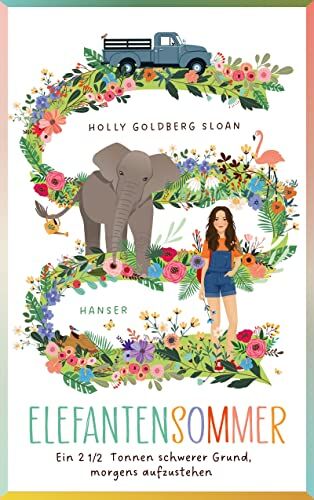 Holly Goldberg Sloan - Elefantensommer: Ein 2 ½ Tonnen schwerer Grund, morgens aufzustehen - Preis vom 11.10.2026 03:10:56 h