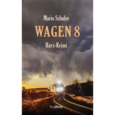 Wagen 8, Taschenbuch von Mario Schulze, Prolibris, 978-3-95475-226-3