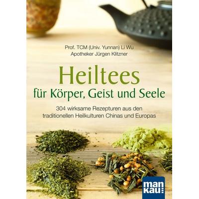 Heiltees für Körper, Geist und Seele, Taschenbuch von Li Wu,Jürgen Klitzner, Mankau Verlag, 978-3-86374-746-6