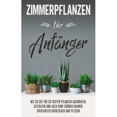 Zimmerpflanzen für Anfänger, Taschenbuch von Katharina Reeder, BoD – Books on Demand, 978-3-7568-6131-6
