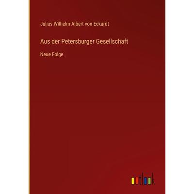 Aus der Petersburger Gesellschaft, Gebundene Ausgabe von Julius Wilhelm Albert Eckardt, Outlook, 978-3-368-53605-3