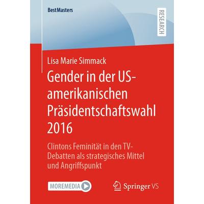 Gender in der US-amerikanischen Präsidentschaftswahl 2016, Taschenbuch von Lisa Marie Simmack, Springer Fachmedien Wiesbaden GmbH, 978-3-658-43813-5