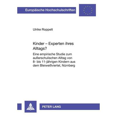Kinder - Experten ihres Alltags?, Taschenbuch von Ulrike Roppelt, Peter Lang GmbH, Internationaler Verlag der Wissenschaften, 978-3-631-50320-1