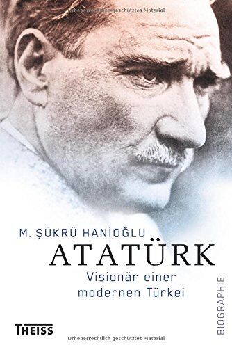Hanioglu, M. Sukru - Atatürk: Visionär einer modernen Türkei - Preis vom 09.10.2026 07:28:09 h