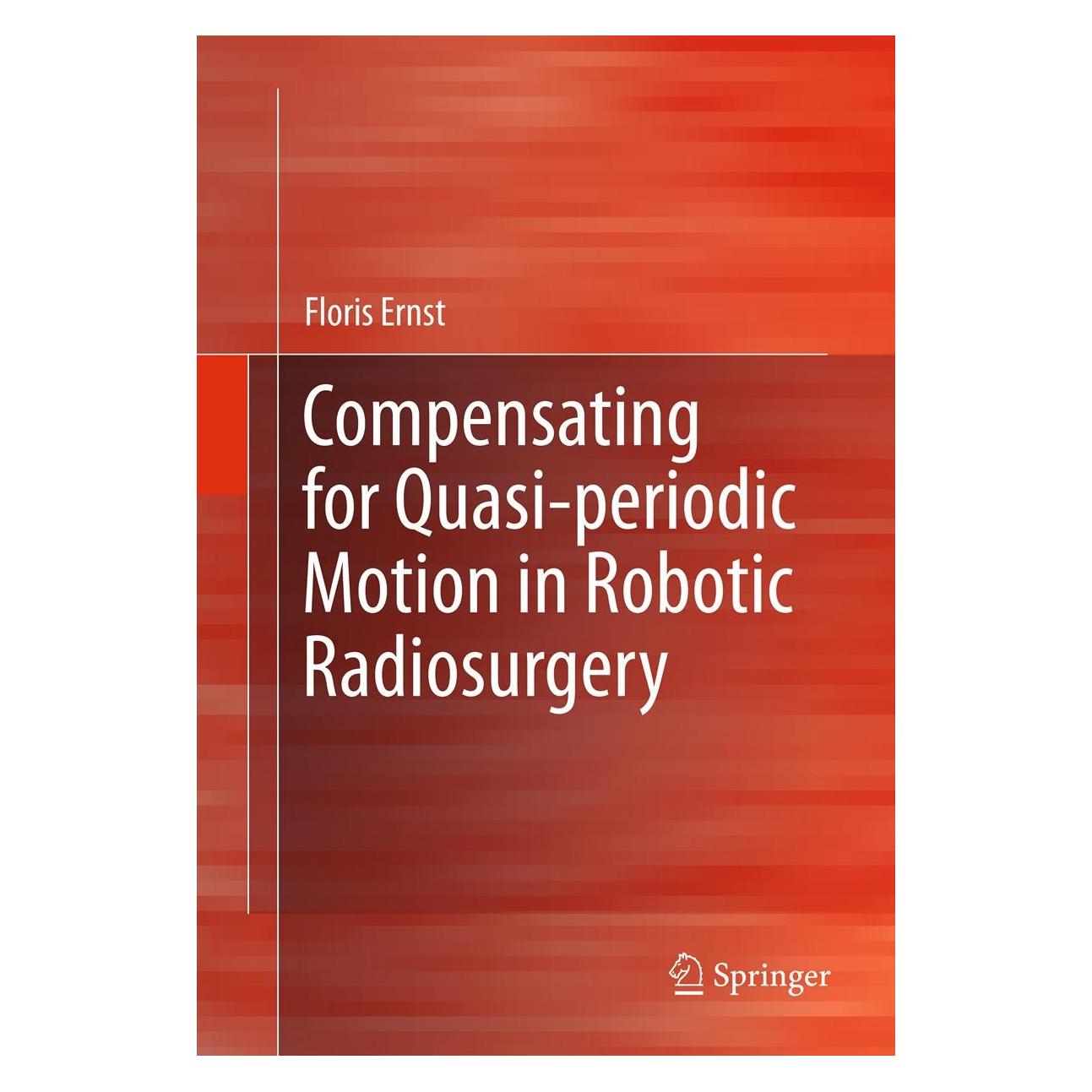Springer Compensating for Quasi-periodic Motion in Robotic Radiosurgery (Englisch, Hardcover, Floris Ernst) (9781461419112)