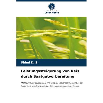 Leistungssteigerung von Reis durch Saatgutvorbereitung, Taschenbuch von Shimi K. S., Verlag Unser Wissen, 978-620-8-28621-7