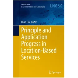 Principle and Application Progress in Location-Based Services, Fachbücher von Chun Liu