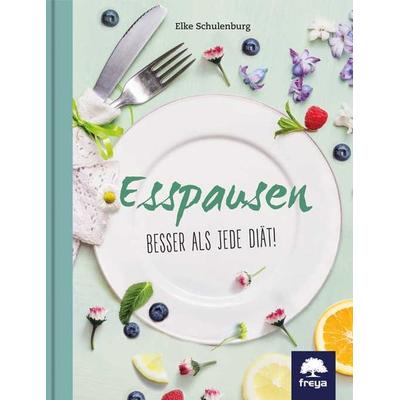 Esspausen, Gebundene Ausgabe von Elke Schulenburg, Freya Verlag
