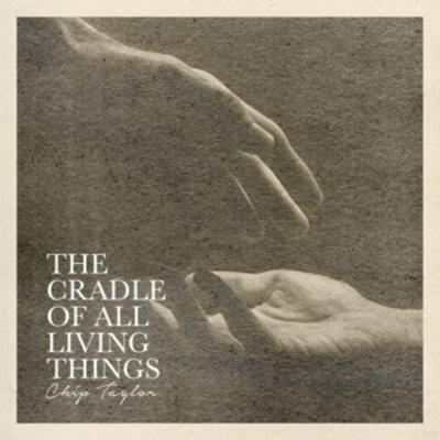 The Cradle Of All Living Things - Chip Taylor, CD